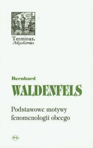 Kniha Podstawowe motywy fenomenologii obcego Bernhard Waldenfels