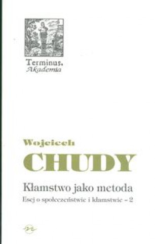 Kniha Klamstwo jako metoda Esej o spoleczenstwie i klamstwie 2 Wojciech Chudy