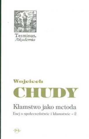 Buch Klamstwo jako metoda Esej o spoleczenstwie i klamstwie 2 Wojciech Chudy