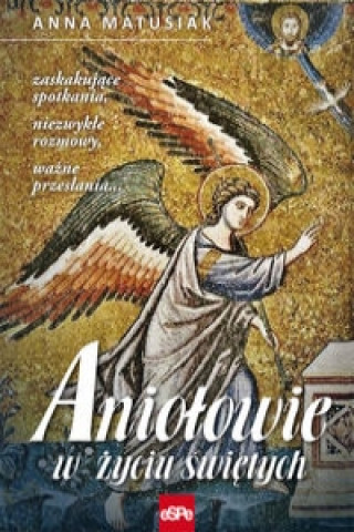 Kniha Aniolowie w zyciu swietych Anna Matusiak