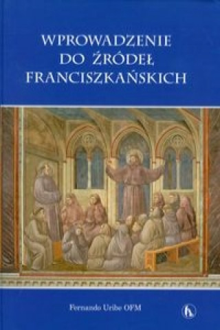 Knjiga Wprowadzenie do zrodel franciszkanskich Fernando Uribe