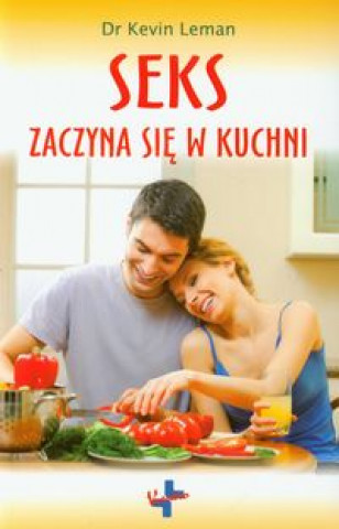 Kniha Seks zaczyna sie w kuchni Kevin Leman