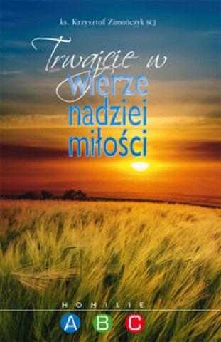 Könyv Trwajcie w wierze nadziei milosci Krzysztof Zimonczyk