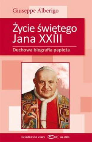 Könyv Zycie swietego Jana XXIII Giuseppe Alberigo