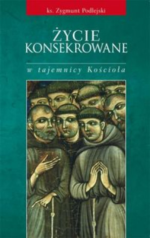 Kniha Zycie konsekrowane w tajemnicy Kosciola Podlejski Zygmunt