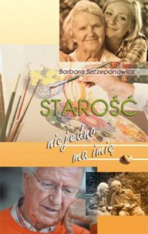 Книга Starosc niejedno ma imie Szczepanowicz Barbara