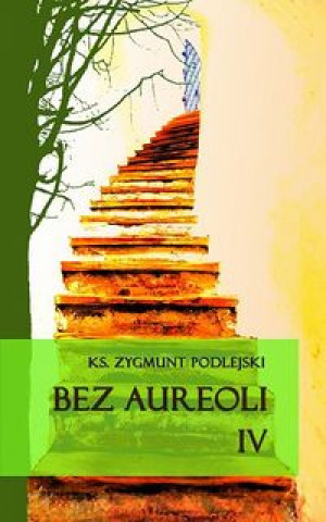 Knjiga Bez aureoli IV Zygmunt Podlejski