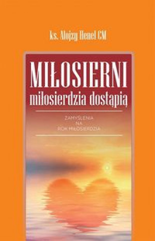 Książka Milosierni milosierdzia dostapia Alojzy Henel