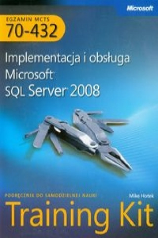 Книга MCTS Egzamin 70-432 Implementacja i obsluga Microsoft SQL Server 2008 + CD Mike Hotek