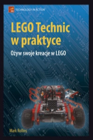 Kniha LEGO Technic w praktyce Mark Rollins