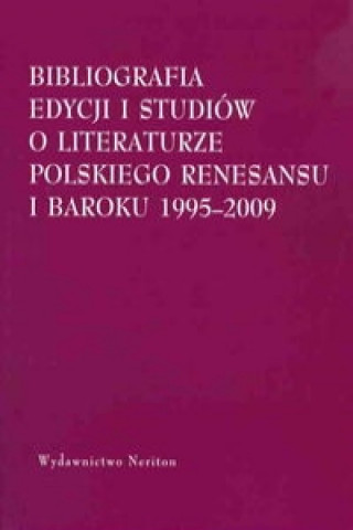 Kniha Bibliografia edycjii i studiow o literaturze polskiego Renesansu i Baroku 1995-2009 