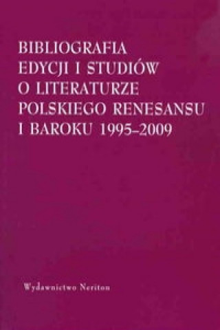 Książka Bibliografia edycjii i studiow o literaturze polskiego Renesansu i Baroku 1995-2009 