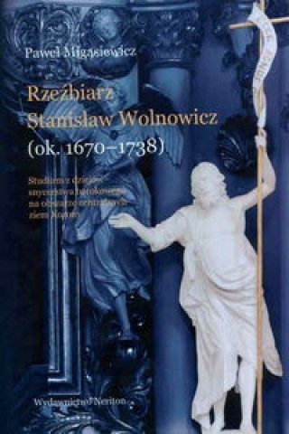 Knjiga Rzezbierz Stanislaw Wolnowicz Pawel Migasiewicz