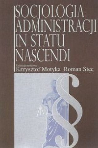 Könyv Socjologia administracji in statu nascendi 
