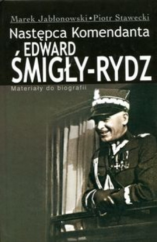 Książka Edward Smigly Rydz Nastepca komendanta Piotr Stawecki