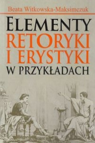Livro Elementy retoryki i erystyki w przykladach Beata Witkowska-Maksimczuk