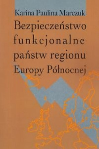 Könyv Bezpieczenstwo funkcjonalne panstw regionu Europy Polnocnej Karina Paulina Marczuk
