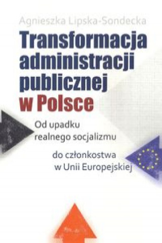 Kniha Transformacja administracji publicznej w Polsce Lipska-Sondecka Agnieszka