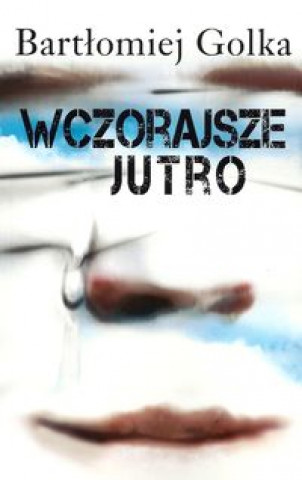 Książka Wczorajsze jutro Bartlomiej Golka