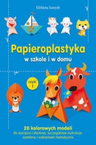 Könyv Papieroplastyka w szkole i w domu czesc 1 Elzbieta Szmydt