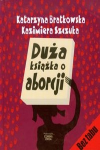 Kniha Duza ksiazka o aborcji Katarzyna Bratkowska