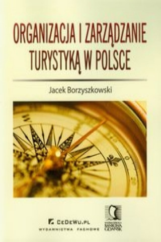 Kniha Organizacja i zarzadzanie turystyka w Polsce Jacek Borzyszkowski