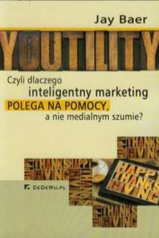 Książka Youtility czyli dlaczego inteligentny marketing polega na pomocy, a nie medialnym szumie? Yay Baer