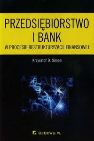 Livre Przedsiebiorstwo i bank w procesie restrukturyzacji finansowej Krzysztof D. Simon