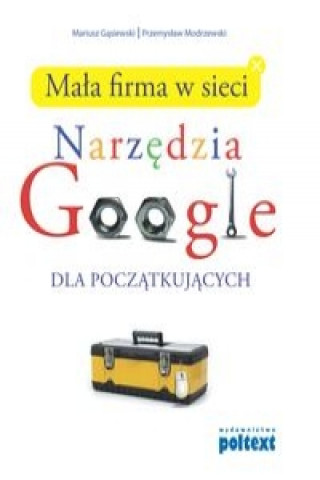 Kniha Mala firma w sieci Narzedzia Google dla poczatkujacych Przemyslaw Modrzewski
