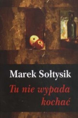 Kniha Tu nie wypada kochac Marek Soltysik