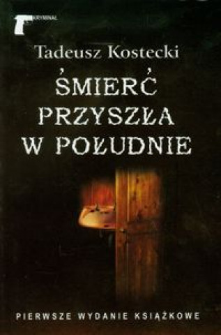 Książka Smierc przyszla w poludnie Tadeusz Kostecki