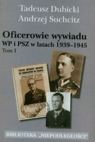 Kniha Oficerowie wywiadu WP i PSZ w latach 1939-1945 t.1 Tadeusz Dubicki