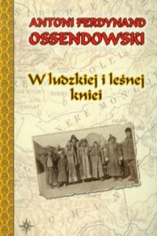 Книга W ludzkiej i lesnej kniei Antoni Ferdynand Ossendowski