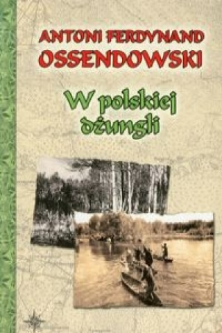 Knjiga W polskiej dzungli Antoni Ferdynand Ossendowski