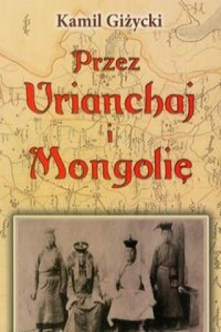 Carte Przez Urianchaj i Mongolie Kamil Gizycki