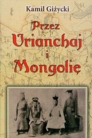 Kniha Przez Urianchaj i Mongolie Kamil Gizycki