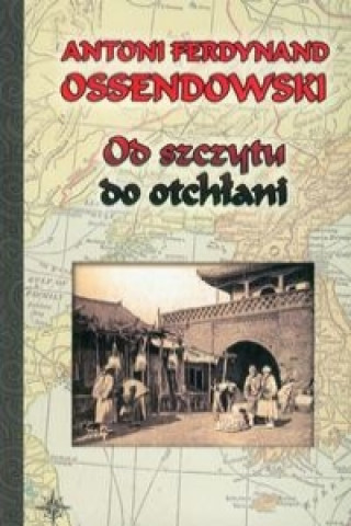 Könyv Od szczytu do otchlani Antoni Ferdynand Ossendowski