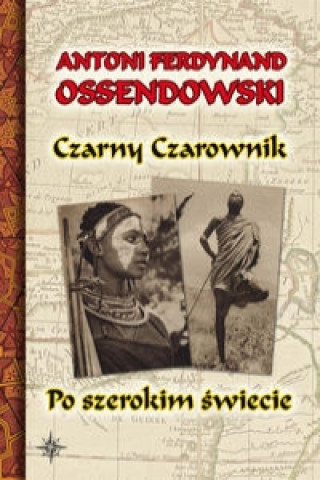 Kniha Czarny Czarownik Po szerokim swiecie Antoni Ferdynand Ossendowski