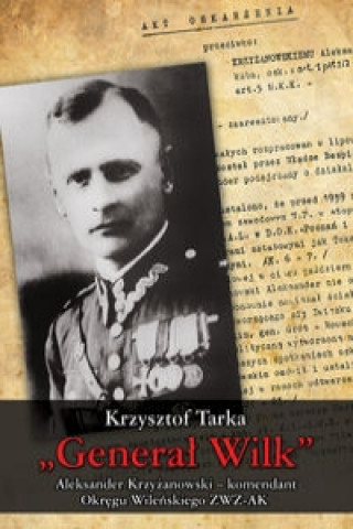 Könyv General Wilk Aleksander Krzyzanowski komendant Okregu Wilenskiego ZWZ-AK Krzysztof Tarka