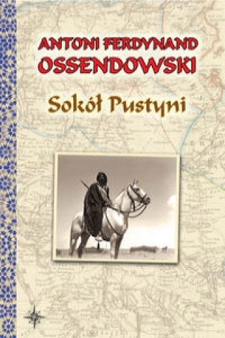 Knjiga Sokol Pustyni Antoni Ferdynand Ossendowski