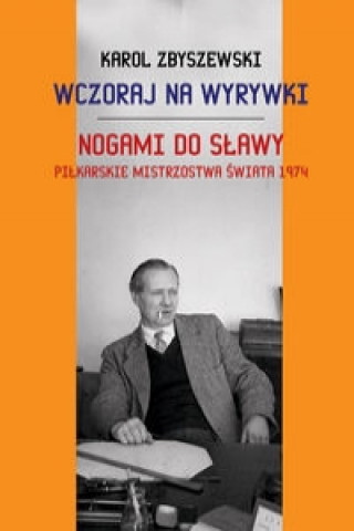 Knjiga Wczoraj na wyrywki Nogami do slawy Zbyszewski Karol