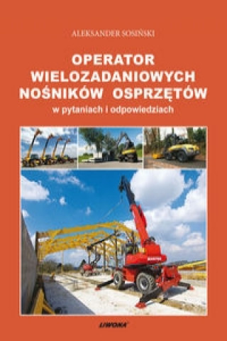 Kniha Operator wielozadaniowych nosnikow osprzetow w pytaniach i odpowiedziach Aleksander Sosinski