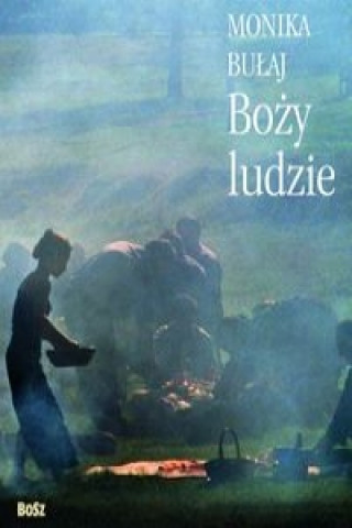 Könyv Bozy ludzie Monika Bulaj
