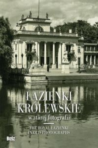 Kniha Lazienki Krolewskie w starej fotografii Piotr Jamski
