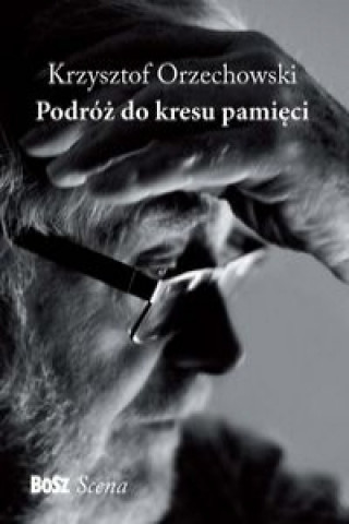 Kniha Podroz do kresu pamieci Krzysztof Orzechowski