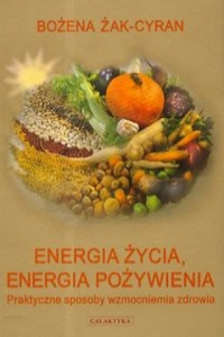 Könyv Energia zycia energia pozywienia Bozena Zak-Cyran