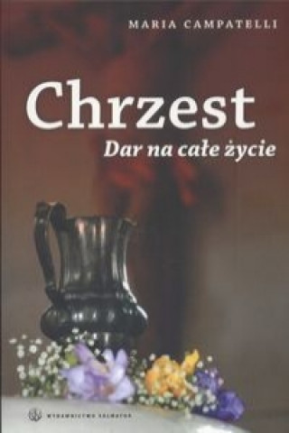 Könyv Chrzest Dar na cale zycie Maria Campatelli