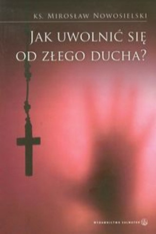 Livre Jak uwolnic sie od zlego ducha Miroslaw Nowosielski