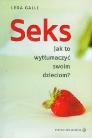 Książka Seks Jak to wytlumaczyc swoim dzieciom Leda Galli