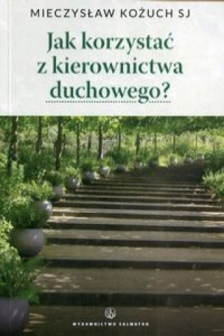 Könyv Jak korzystac z kierownictwa duchowego Mieczyslaw Kozuch